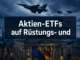Aktien-ETFs auf Rüstungs- und Sicherheitssektoren: Für wen spezialisierte Verteidigungs-ETFs sinnvoll sind