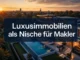 Luxusimmobilien als Nische für Makler: Wie Sie Premium-Kunden langfristig gewinnen
