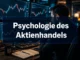 Psychologie des Aktienhandels: Wie Emotionen und Behavioral Finance deine Rendite beeinflussen