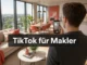 TikTok für Makler: Marktupdates, Objekt-Touren und Personal Branding in 60 Sekunden