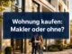 Wohnung kaufen mit Makler oder ohne? Szenarien, Kosten und Risikoanalyse speziell für Erstkäufer