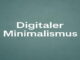 Digitaler Minimalismus