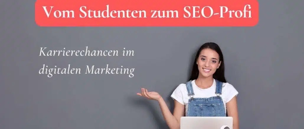 Vom Studenten zum SEO-Profi: Karrierechancen im digitalen Marketing