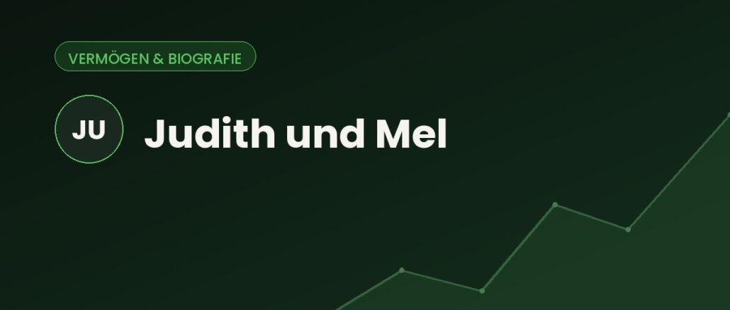 Judith und Mel – Vermögen & Biografie